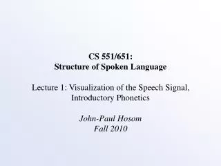CS 551/651: Structure of Spoken Language