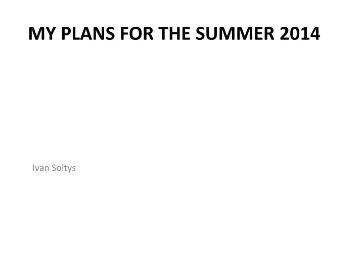 my plans for the summer 2014