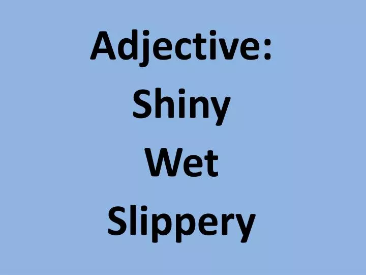 adjective shiny wet slippery