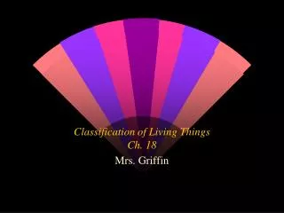 Classification of Living Things Ch. 18