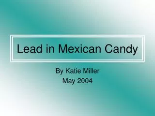 Lead in Mexican Candy