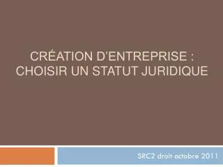 cr ation d entreprise choisir un statut juridique