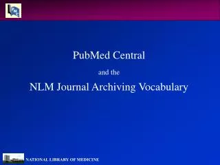 PubMed Central and the NLM Journal Archiving Vocabulary