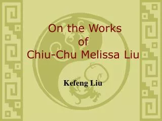 On the Works of Chiu-Chu Melissa Liu