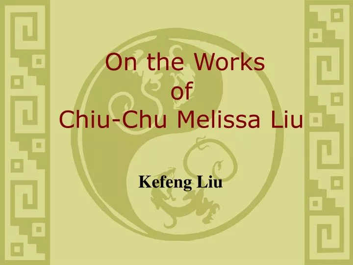 on the works of chiu chu melissa liu