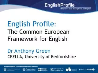 English Profile : The Common European Framework for English Dr Anthony Green
