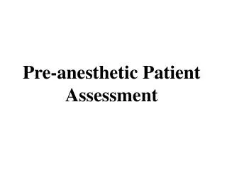 Pre-anesthetic Patient Assessment