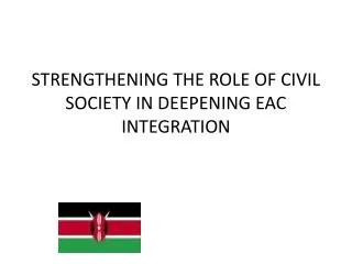 STRENGTHENING THE ROLE OF CIVIL SOCIETY IN DEEPENING EAC INTEGRATION