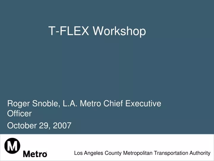 t flex workshop roger snoble l a metro chief executive officer october 29 2007