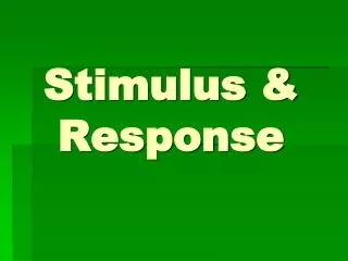 Stimulus &amp; Response