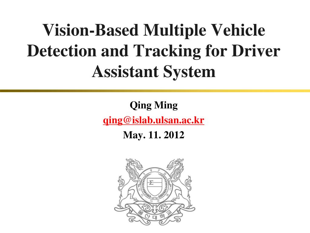 PPT - Vision-Based Multiple Vehicle Detection and Tracking for Driver ...