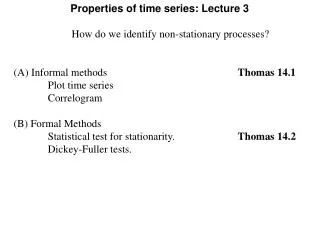 How do we identify non-stationary processes? (A) Informal methods			 		 Thomas 14.1