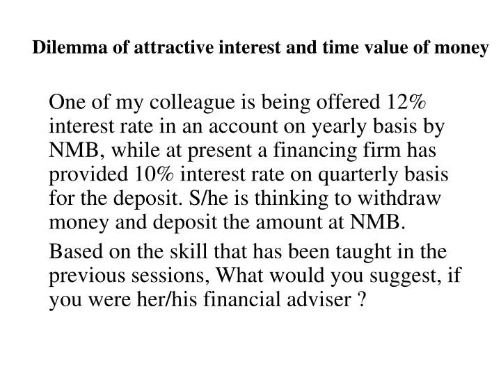 dilemma of attractive interest and time value of money
