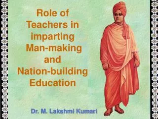 Role of Teachers in imparting Man-making and Nation-building Education