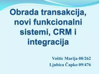 Obrada transakcija, novi funkcionalni sistemi, CRM i integracija