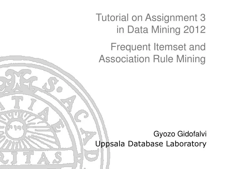 tutorial on assignment 3 in data mining 2012 frequent itemset and association rule mining