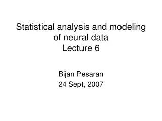 Statistical analysis and modeling of neural data Lecture 6