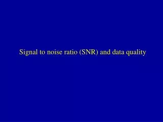 Signal to noise ratio (SNR) and data quality