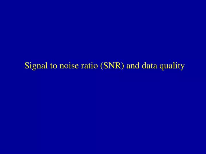 signal to noise ratio snr and data quality