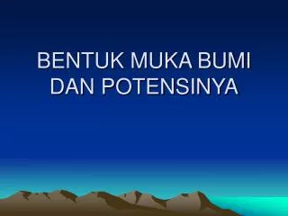 bentuk muka bumi dan potensinya