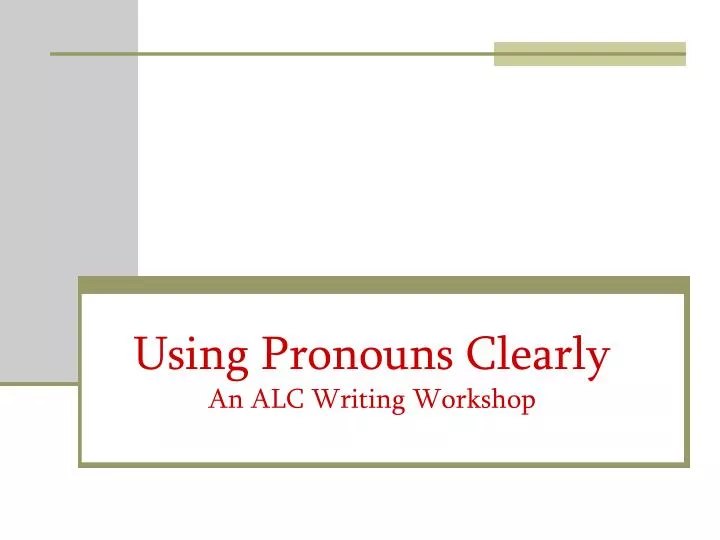 using pronouns clearly an alc writing workshop