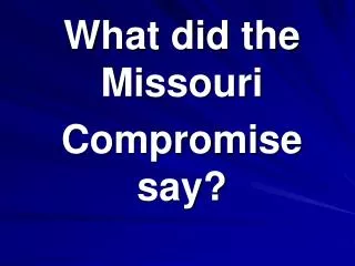 What did the Missouri Compromise say?