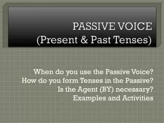 PASSIVE VOICE ( Present &amp; Past Tenses)