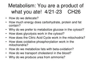 Metabolism: You are a product of what you ate! 4/21-23 CH26