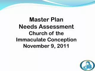 Master Plan Needs Assessment Church of the Immaculate Conception November 9, 2011