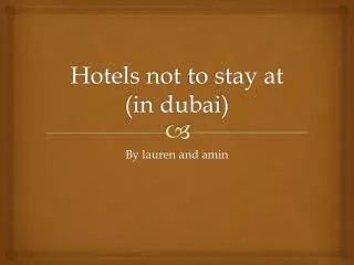 Hotels not to stay at (in dubai )