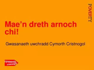mae n dreth arnoch chi