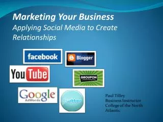 Marketing Your Business Applying Social Media to Create Relationships