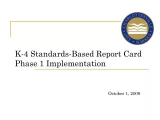K-4 Standards-Based Report Card Phase 1 Implementation October 1, 2009