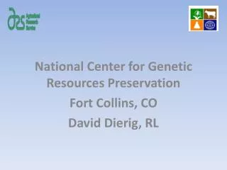 National Center for Genetic Resources Preservation Fort Collins, CO David Dierig, RL
