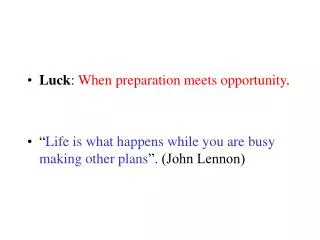 Luck : When preparation meets opportunity .