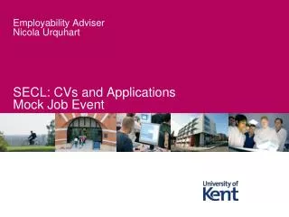 Employability Adviser Nicola Urquhart SECL: CVs and Applications Mock Job Event