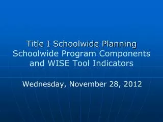 Title I Schoolwide Planning Schoolwide Program Components and WISE Tool Indicators