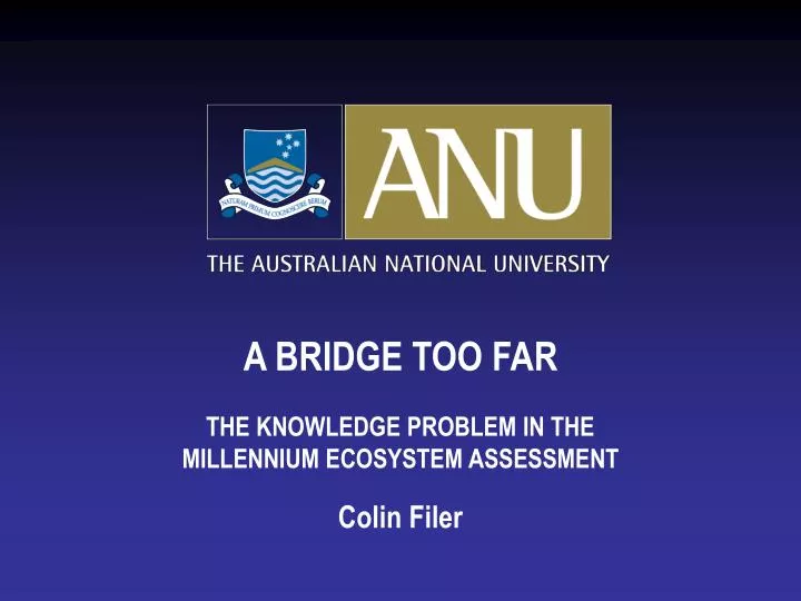 a bridge too far the knowledge problem in the millennium ecosystem assessment colin filer