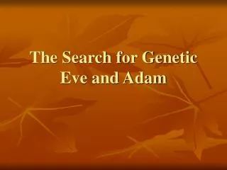 The Search for Genetic Eve and Adam