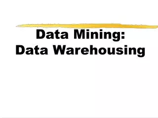 Data Mining: Data Warehousing