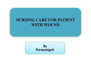 NURSING CARE FOR PATIENT WITH WOUND