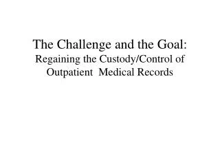 The Challenge and the Goal: Regaining the Custody/Control of Outpatient Medical Records