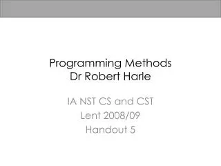 Programming Methods Dr Robert Harle