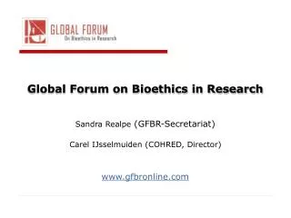 Global Forum on Bioethics in Research Sandra Realpe (GFBR-Secretariat)