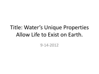 Title: Water’s Unique P roperties A llow L ife to Exist on Earth.