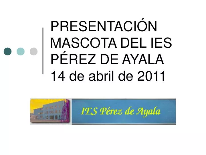 presentaci n mascota del ies p rez de ayala 14 de abril de 2011