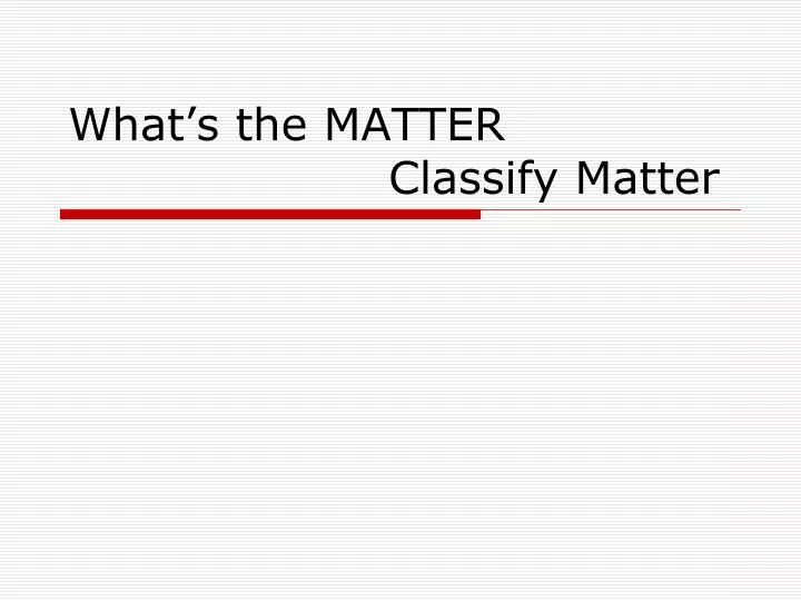 what s the matter classify matter