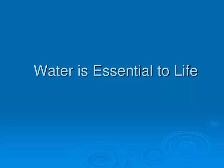 water is essential to life