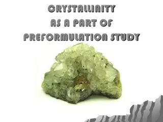 CRYSTALLINITY AS A PART OF PREFORMULATION STUDY