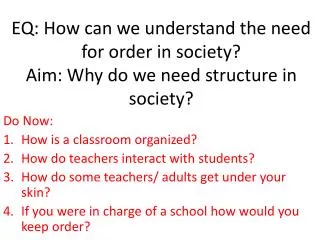 EQ: How can we understand the need for order in society? Aim: Why do we need structure in society?